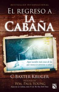El regreso a la cabaa / the Shack Revisited : As Suceden Ms Cosas De Las Que Nunca Te Atreviste a Soar / There Is More Going on Here than You Ever Dar
