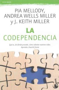 La codependencia / Facing codependency : Qu es, de donde procede, como sabotea nuestras vidas. Aprende a hacerle frente / What It Is, Where It Comes F
