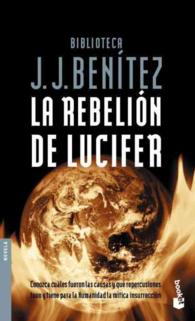 Rebelin de lucifer / Lucifer's rebelion : Las Causas Y Repercusiones Que Tuvo La Mtica Insurreccin De Lucifer