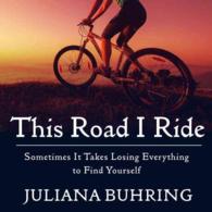 This Road I Ride : Sometimes It Takes Losing Everything to Find Yourself （Unabridged）