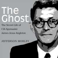 The Ghost (8-Volume Set) : The Secret Life of CIA Spymaster James Jesus Angleton （Unabridged）