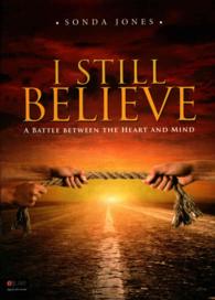 I Still Believe : A Battle between the Heart and Mind