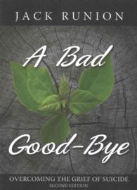 A Bad Good-Bye : Overcoming the Grief of Suicide