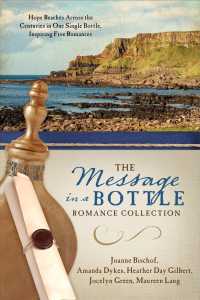 The Message in a Bottle Romance Collection : Hope Reaches Across the Centuries through One Single Bottle, Inspiring Five Romances