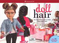 Doll Hair : For Girls Who Love to Style Their Dolls' Hair! （PCK PAP/TO）