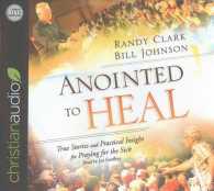 Anointed to Heal (4-Volume Set) : True Stories and Practical Insight for Praying for the Sick （Unabridged）