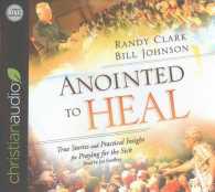 Anointed to Heal (4-Volume Set) : True Stories and Practical Insight for Praying for the Sick （Unabridged）
