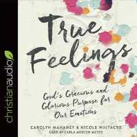 True Feelings (3-Volume Set) : God's Gracious and Glorious Purpose for Our Emotions （Unabridged）