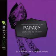 A Christian's Quick Guide to the Papacy (4-Volume Set) : Its Origin and Role in the 21st Century （Unabridged）
