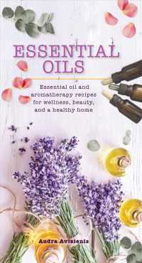 Essential Oils : Essential Oil and Aromatherapy Recipes for Wellness, Beauty, and a Healthy Home