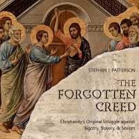 The Forgotten Creed : Christianity's Original Struggle against Bigotry, Slavery, and Sexism （Unabridged）