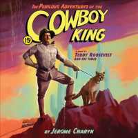 The Perilous Adventures of the Cowboy King (9-Volume Set) : A Novel of Teddy Roosevelt and His Times （Unabridged）
