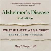 Alzheimer's Disease : What If There Was a Cure?: the Story of Ketones （Unabridged）