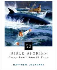 50 Bible Stories Every Adult Should Know : An Illustrated Book of Stories That Will Shock, Inspire, and Transform （ILL）