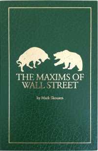 The Maxims of Wall Street : Bears Make Headlines, Bulls Make Money; a Compendium of Financial Adages, Ancient Proverbs, and Worldly Wisdom （6TH）