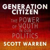 Generation Citizen : The Power of Youth in Our Politics （Unabridged）