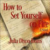 How to Set Yourself on Fire （Unabridged）