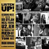 Listen Up! : Recording Music with Bob Dylan, Neil Young, U2, R.e.m., the Tragically Hip, Red Hot Chili Peppers, Tom Waits （Unabridged）