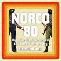 Norco '80 (11-Volume Set) : The True Story of the Most Spectacular Bank Robbery in American History （Unabridged）