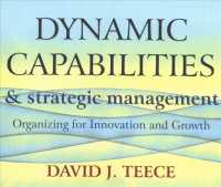 Dynamic Capabilities and Strategic Management : Organizing for Innovation and Growth （Unabridged）