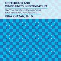 Biofeedback and Mindfulness in Everyday Life : Practical Solutions for Improving Your Health and Performance （Unabridged）