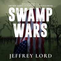 Swamp Wars : Donald Trump and the New American Populism Vs. the Old Order （Unabridged）