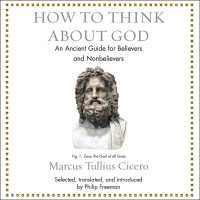 How to Think about God : An Ancient Guide for Believers and Nonbelievers （Unabridged）