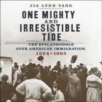One Mighty and Irresistible Tide : The Epic Struggle over American Immigration, 1924-1965 （Unabridged）