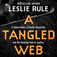 A Tangled Web : A Cyberstalker, a Deadly Obsession, and the Twisting Path to Justice （Unabridged）