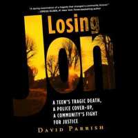 Losing Jon : A Teen's Tragic Death, a Police Cover-up, a Community's Fight for Justice （Unabridged）