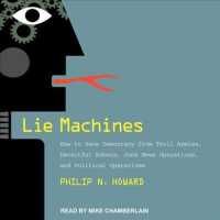 Lie Machines : How to Save Democracy from Troll Armies, Deceitful Robots, Junk News Operations, and Political Operatives （Unabridged）