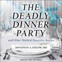 The Deadly Dinner Party and Other Medical Detective Stories （Unabridged）