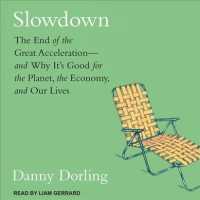 Slowdown : The End of the Great Acceleration-and Why Its Good for the Planet, the Economy, and Our Lives （Unabridged）