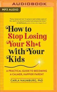 How to Stop Losing Your Sh*t with Your Kids : A Practical Guide to Becoming a Calmer, Happier Parent （MP3 UNA）