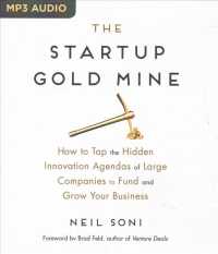 The Startup Gold Mine : How to Tap the Hidden Innovation Agendas of Large Companies to Fund and Grow Your Business （MP3 UNA）