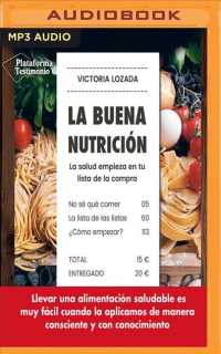 La buena nutricin / Good nutrition : La salud empieza en tu lista de la compra / Health starts on your shopping list （MP3 UNA）