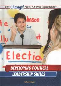 Developing Political Leadership Skills (Be the Change! Political Participation in Your Community) （Library Binding）