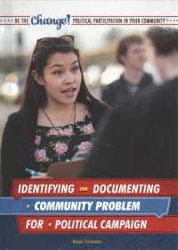 Identifying and Documenting a Community Problem for a Political Campaign (Be the Change! Political Participation in Your Community) （Library Binding）