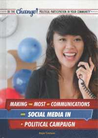 Making the Most of Communications and Social Media in a Political Campaign (Be the Change! Political Participation in Your Community) （Library Binding）