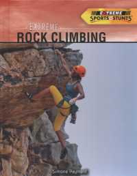 Extreme Rock Climbing (Extreme Sports and Stunts) （Library Binding）