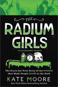 The Radium Girls : The Scary but True Story of the Poison That Made People Glow in the Dark: Young Readers' Edition