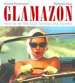 Glamazon : How to Be Fabulous, Famous and Flawless
