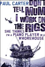 Don't Tell Mum I Work on the Rigs...She Thinks I'm a Piano Player in a Whorehouse