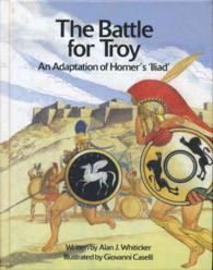 The Battle for Troy : An Adaptation of Homer's 'Illiad'