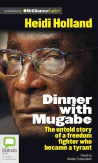 Dinner with Mugabe : The Untold Story of a Freedom Fighter Who Became a Tyrant, Library Edition （MP3 UNA）