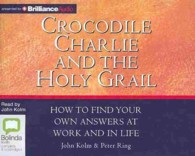 Crocodile Charlie and the Holy Grail (4-Volume Set) : How to Find Your Own Answers at Work and in Life （Unabridged）