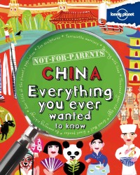 Lonely Planet Not-for-Parents China : Everything You Ever Wanted to Know (Lonely Planet Not-for-parents)