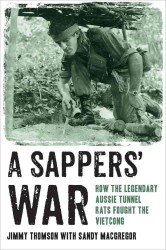 A Sappers' War : How the Legendary Aussie Tunnel Rats Fought the Vietcong