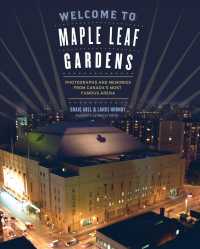 Welcome to Maple Leaf Gardens : Photographs and Memories from Canada's Most Famous Arena