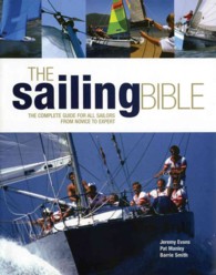 The Sailing Bible : The Complete Guide for All Sailors, from Novice to Expert
